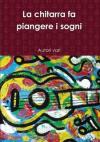 LA CHITARRA FA PIANGERE I SOGNI